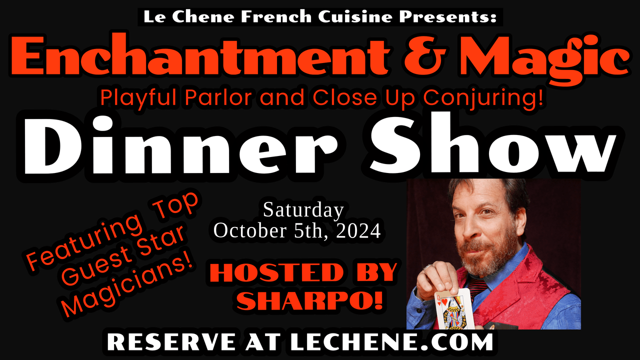 Enchantment & Magic Dinner Show at LeChene French Cuisine in Santa Clarita  October 5th, 2024