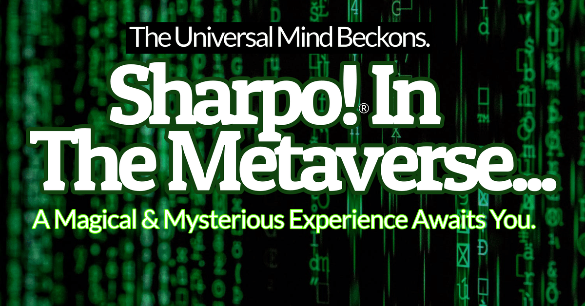 Matrix style graphic that says "Sharpo in the Metaverse" A magical & mysterious experience awaits you!